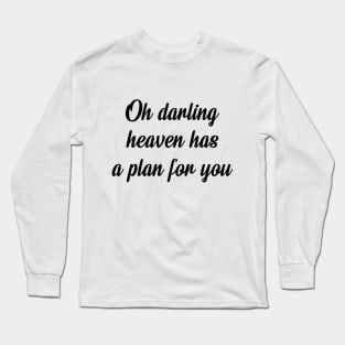 Oh darling heaven has a plan for you Long Sleeve T-Shirt